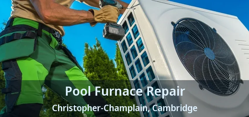 Pool Furnace Repair Christopher-Champlain, Cambridge - ON Pool Furnace Repair Christopher-Champlain, Cambridge - ON