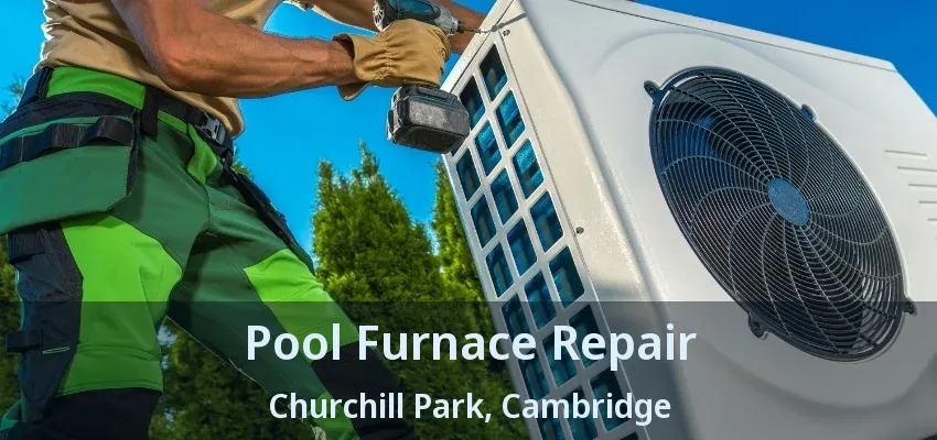 Pool Furnace Repair Churchill Park, Cambridge - ON Pool Furnace Repair Churchill Park, Cambridge - ON