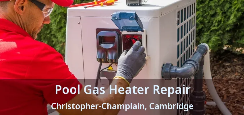Pool Gas Heater Repair Christopher-Champlain, Cambridge - ON Pool Gas Heater Repair Christopher-Champlain, Cambridge - ON