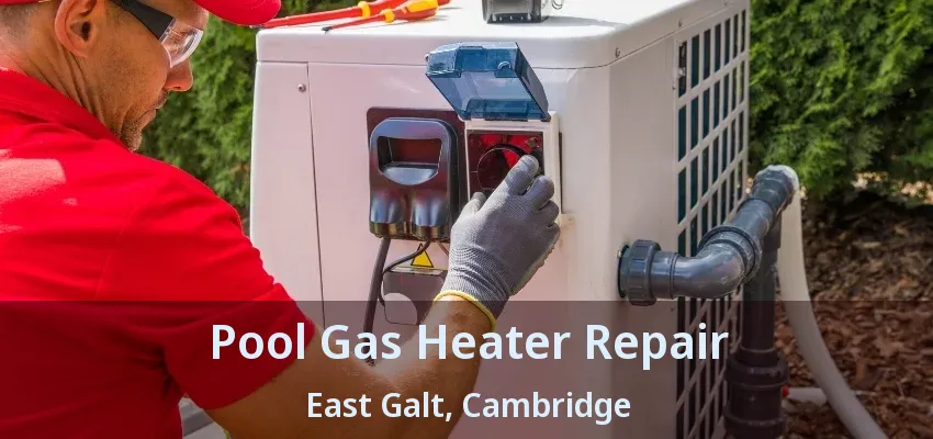 Pool Gas Heater Repair East Galt, Cambridge - ON