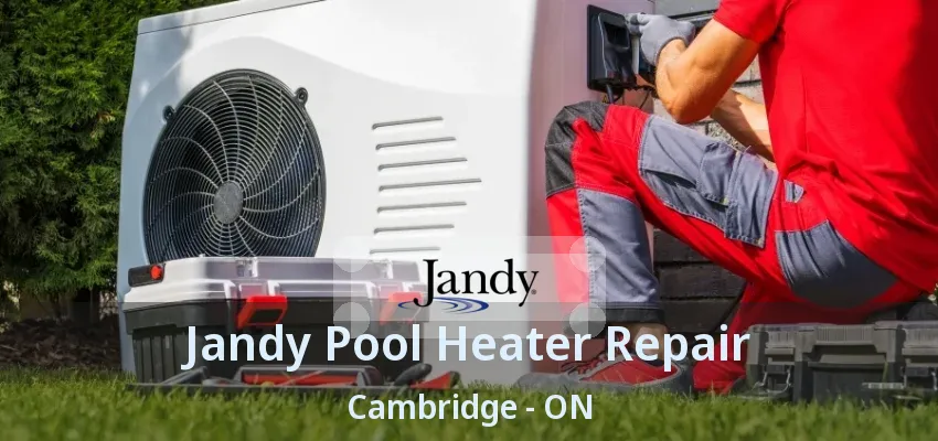 Jandy Pool Heater Repair Cambridge - ON