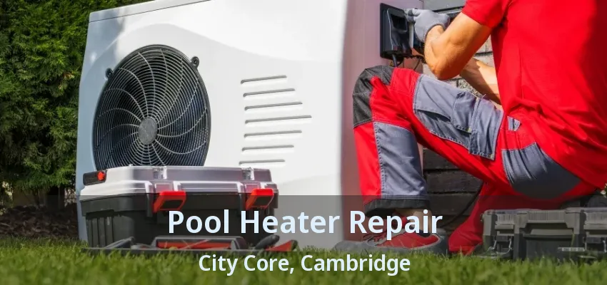 Pool Heater Repair City Core, Cambridge - ON Pool Heater Repair City Core, Cambridge - ON