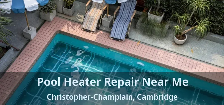 Pool Heater Repair Near Me Christopher-Champlain, Cambridge - ON Pool Heater Repair Near Me Christopher-Champlain, Cambridge - ON