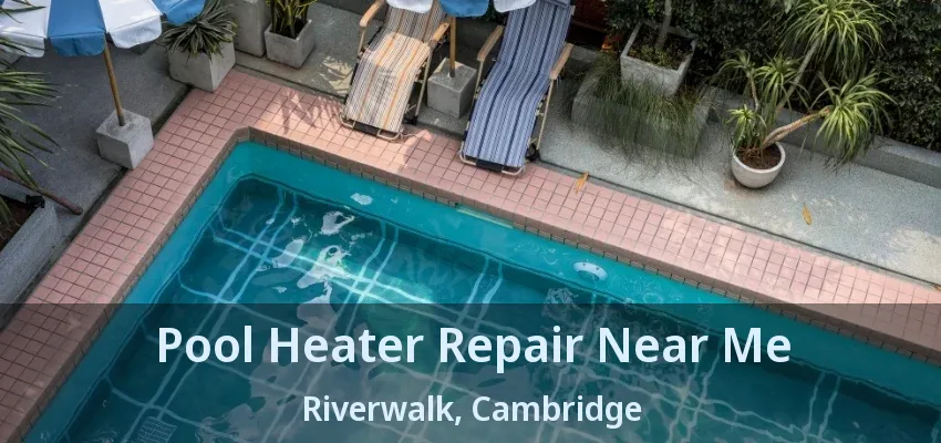 Pool Heater Repair Near Me Riverwalk, Cambridge - ON Pool Heater Repair Near Me Riverwalk, Cambridge - ON