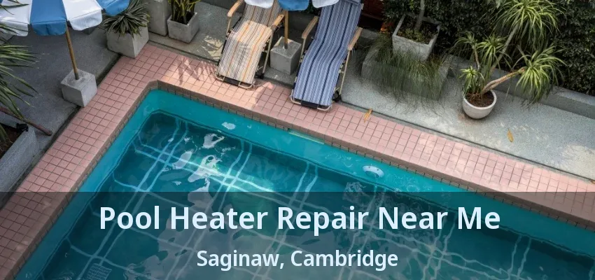 Pool Heater Repair Near Me Saginaw, Cambridge - ON Pool Heater Repair Near Me Saginaw, Cambridge - ON