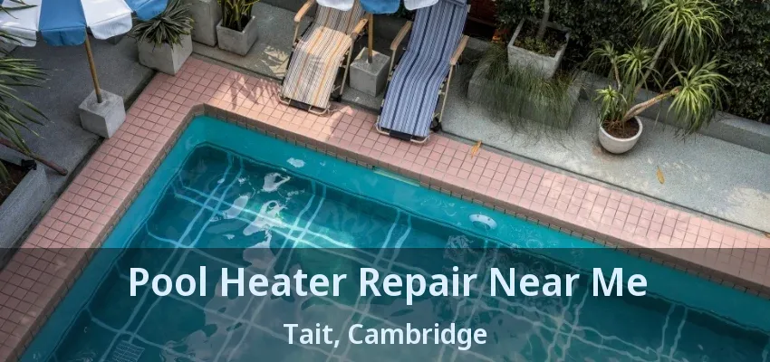 Pool Heater Repair Near Me Tait, Cambridge - ON Pool Heater Repair Near Me Tait, Cambridge - ON