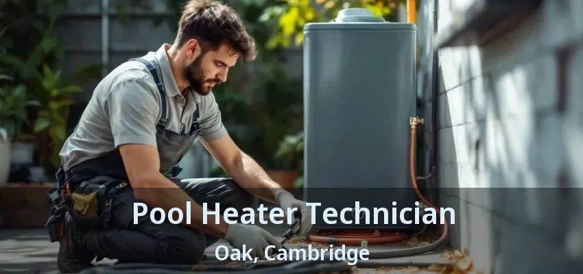 Pool Heater Technician Oak, Cambridge - ON Pool Heater Technician Oak, Cambridge - ON
