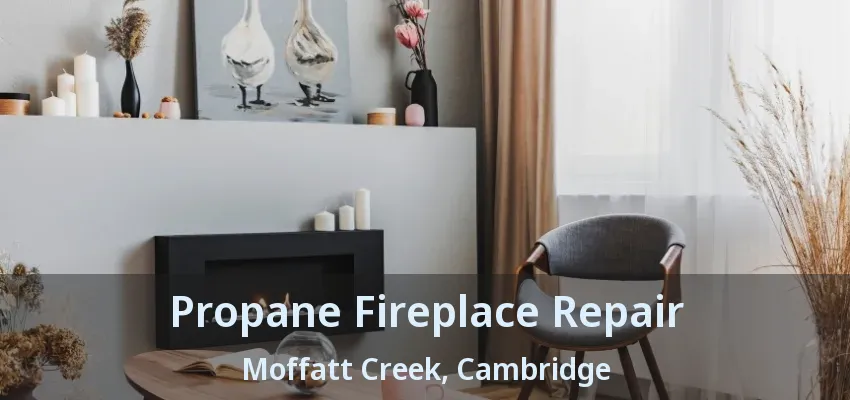 Propane Fireplace Repair Moffatt Creek, Cambridge - ON Propane Fireplace Repair Moffatt Creek, Cambridge - ON