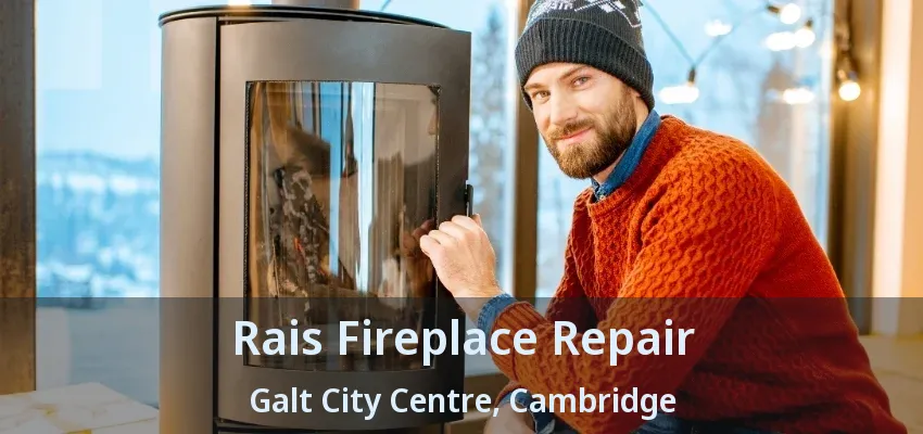 Rais Fireplace Repair Galt City Centre, Cambridge - ON Rais Fireplace Repair Galt City Centre, Cambridge - ON
