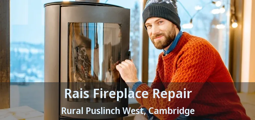 Rais Fireplace Repair Rural Puslinch West, Cambridge - ON