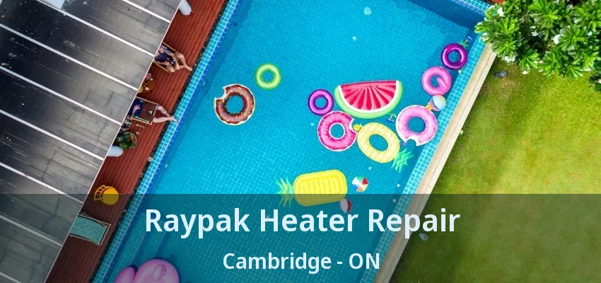 Raypak Heater Repair Cambridge - ON Raypak Heater Repair Cambridge - ON
