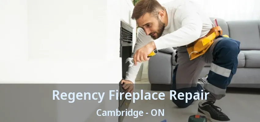 Regency Fireplace Repair Cambridge - ON Regency Fireplace Repair Cambridge - ON