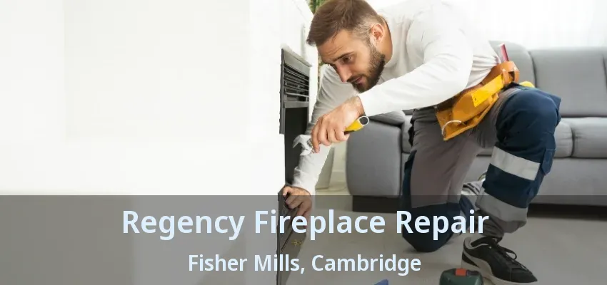 Regency Fireplace Repair Fisher Mills, Cambridge - ON Regency Fireplace Repair Fisher Mills, Cambridge - ON