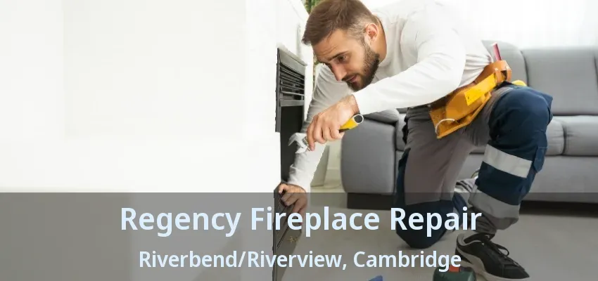 Regency Fireplace Repair Riverbend/Riverview, Cambridge - ON Regency Fireplace Repair Riverbend/Riverview, Cambridge - ON