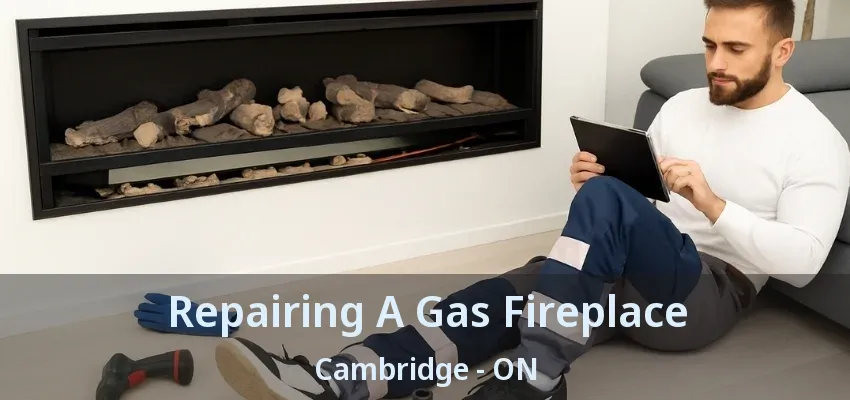 Repairing A Gas Fireplace Cambridge - ON