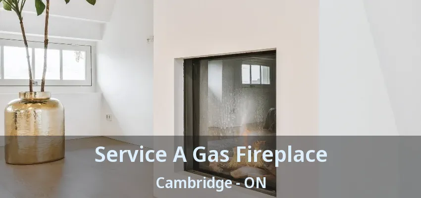 Service A Gas Fireplace Cambridge - ON Service A Gas Fireplace Cambridge - ON
