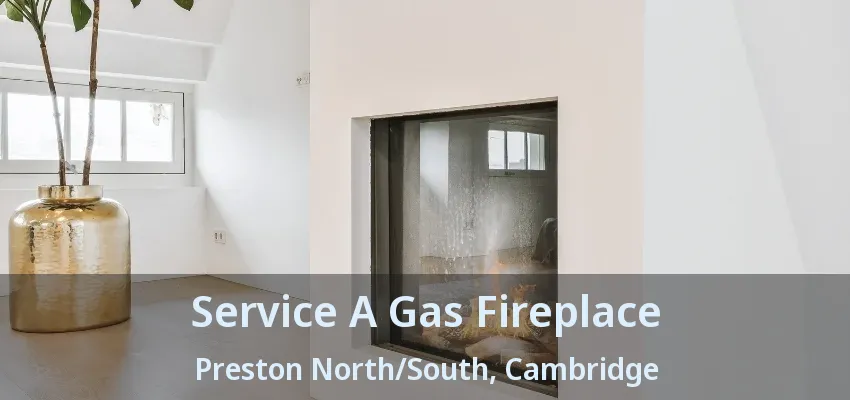 Service A Gas Fireplace Preston North/South, Cambridge - ON Service A Gas Fireplace Preston North/South, Cambridge - ON
