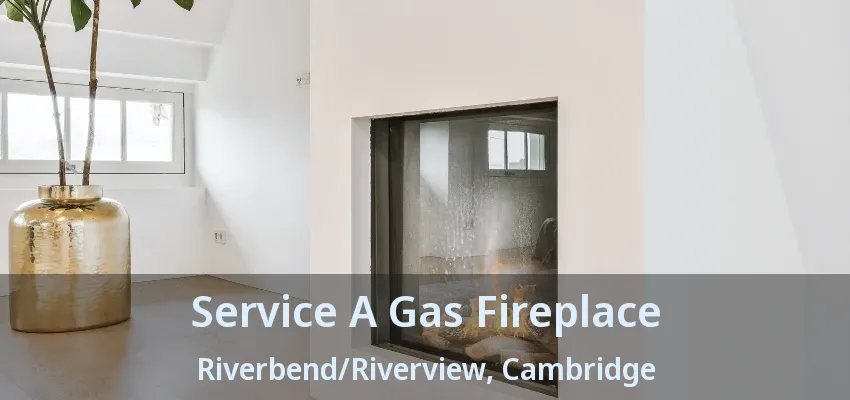 Service A Gas Fireplace Riverbend/Riverview, Cambridge - ON Service A Gas Fireplace Riverbend/Riverview, Cambridge - ON
