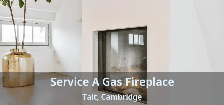 Service A Gas Fireplace Tait, Cambridge - ON Service A Gas Fireplace Tait, Cambridge - ON