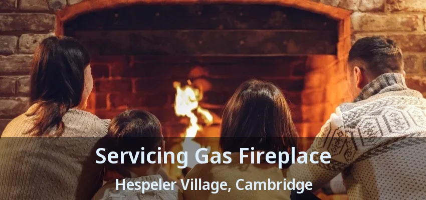Servicing Gas Fireplace Hespeler Village, Cambridge - ON Servicing Gas Fireplace Hespeler Village, Cambridge - ON