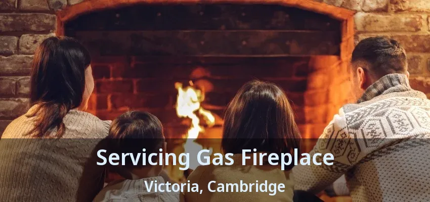 Servicing Gas Fireplace Victoria, Cambridge - ON