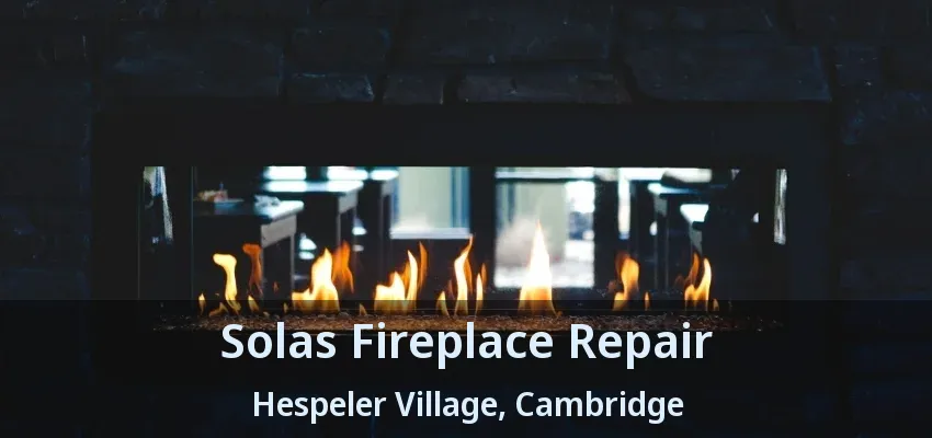Solas Fireplace Repair Hespeler Village, Cambridge - ON Solas Fireplace Repair Hespeler Village, Cambridge - ON