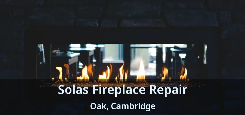 Solas Fireplace Repair Oak, Cambridge - ON Solas Fireplace Repair Oak, Cambridge - ON