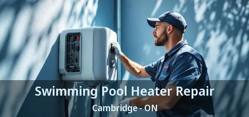 Swimming Pool Heater Repair Cambridge - ON
