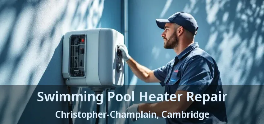 Swimming Pool Heater Repair Christopher-Champlain, Cambridge - ON Swimming Pool Heater Repair Christopher-Champlain, Cambridge - ON