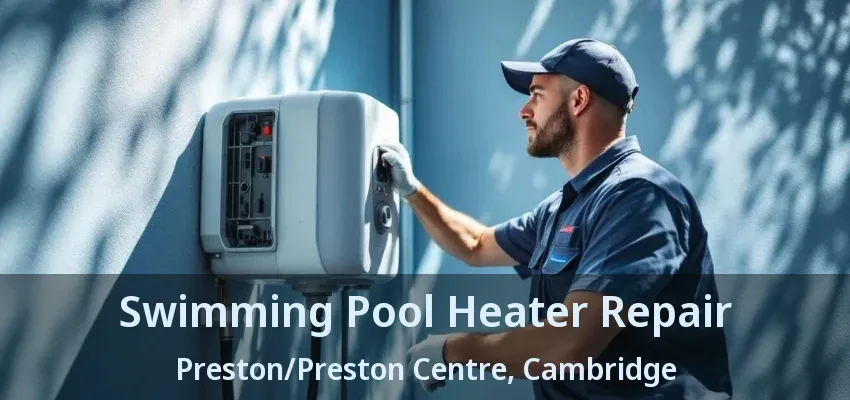 Swimming Pool Heater Repair Preston/Preston Centre, Cambridge - ON Swimming Pool Heater Repair Preston/Preston Centre, Cambridge - ON
