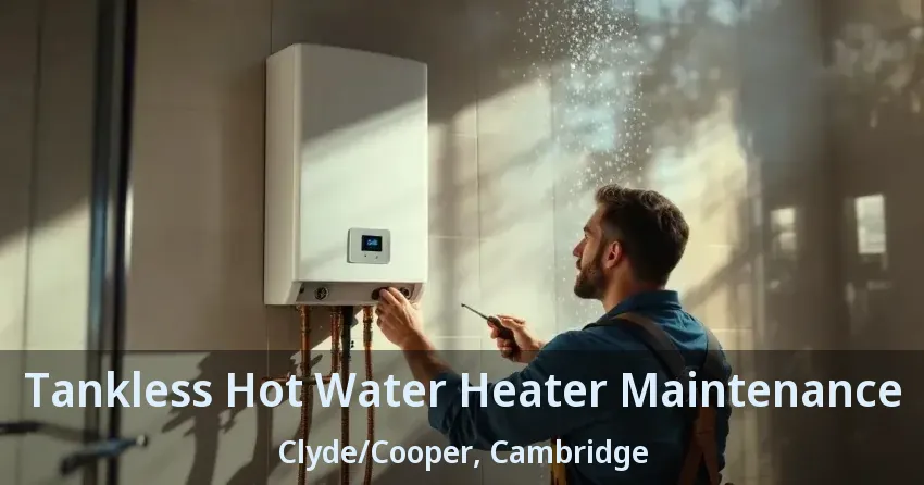 Tankless Hot Water Heater Maintenance Clyde/Cooper, Cambridge - ON Tankless Hot Water Heater Maintenance Clyde/Cooper, Cambridge - ON