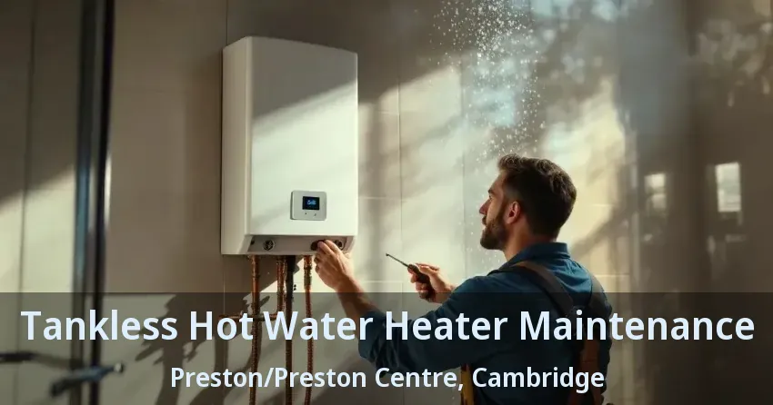 Tankless Hot Water Heater Maintenance Preston/Preston Centre, Cambridge - ON Tankless Hot Water Heater Maintenance Preston/Preston Centre, Cambridge - ON