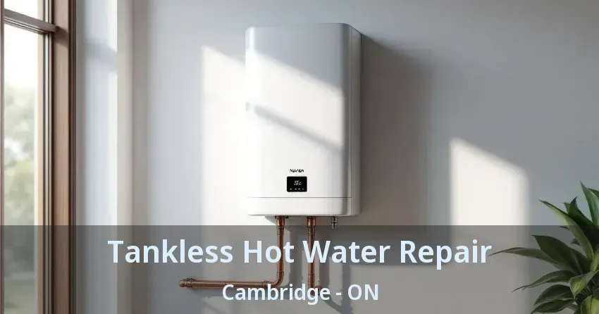 Tankless Hot Water Repair Cambridge - ON Tankless Hot Water Repair Cambridge - ON