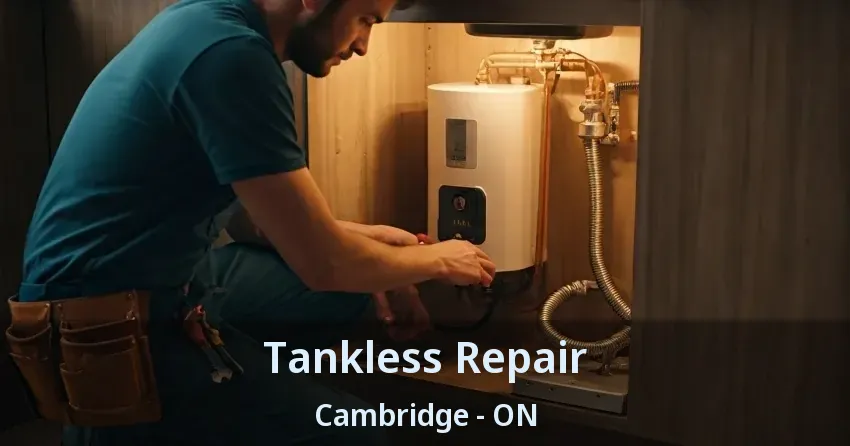 Tankless Repair Cambridge - ON Tankless Repair Cambridge - ON