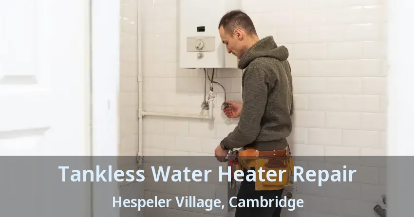 Tankless Water Heater Repair Hespeler Village, Cambridge - ON Tankless Water Heater Repair Hespeler Village, Cambridge - ON