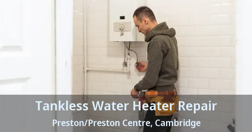 Tankless Water Heater Repair Preston/Preston Centre, Cambridge - ON Tankless Water Heater Repair Preston/Preston Centre, Cambridge - ON