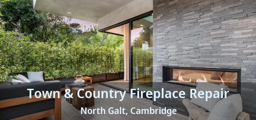 Town & Country Fireplace Repair North Galt, Cambridge - ON