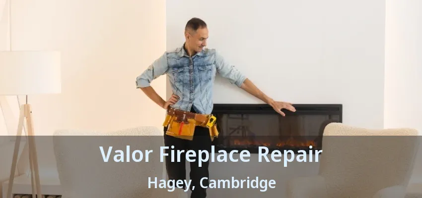 Valor Fireplace Repair Hagey, Cambridge - ON Valor Fireplace Repair Hagey, Cambridge - ON