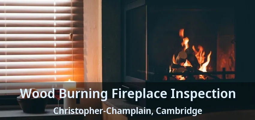 Wood Burning Fireplace Inspection Christopher-Champlain, Cambridge - ON