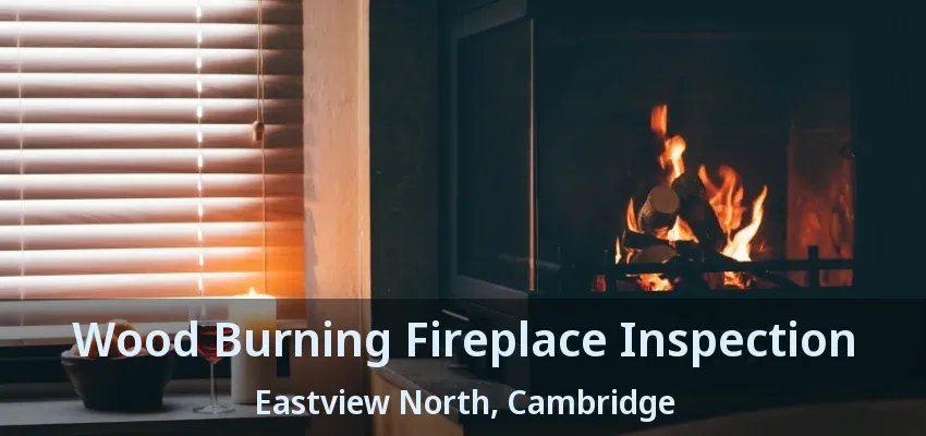 Wood Burning Fireplace Inspection Eastview North, Cambridge - ON Wood Burning Fireplace Inspection Eastview North, Cambridge - ON