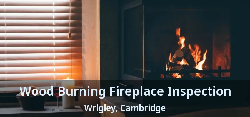 Wood Burning Fireplace Inspection Wrigley, Cambridge - ON