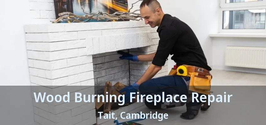 Wood Burning Fireplace Repair Tait, Cambridge - ON Wood Burning Fireplace Repair Tait, Cambridge - ON